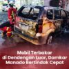 Mobil Terbakar di Dendengan Luar, Damkar Manado Bertindak Cepat
